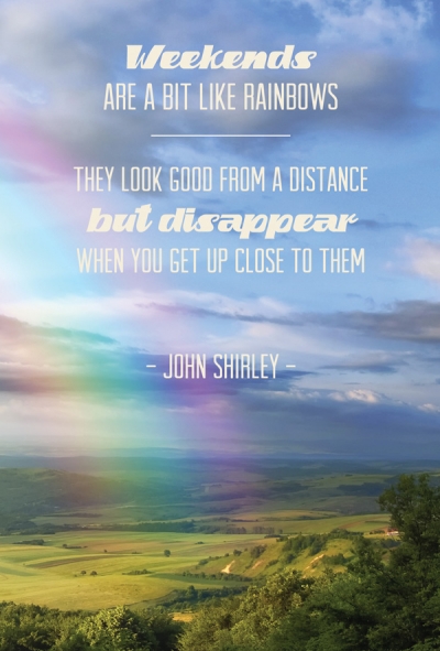 Quote 'Weekends are a bit like rainbows...'
